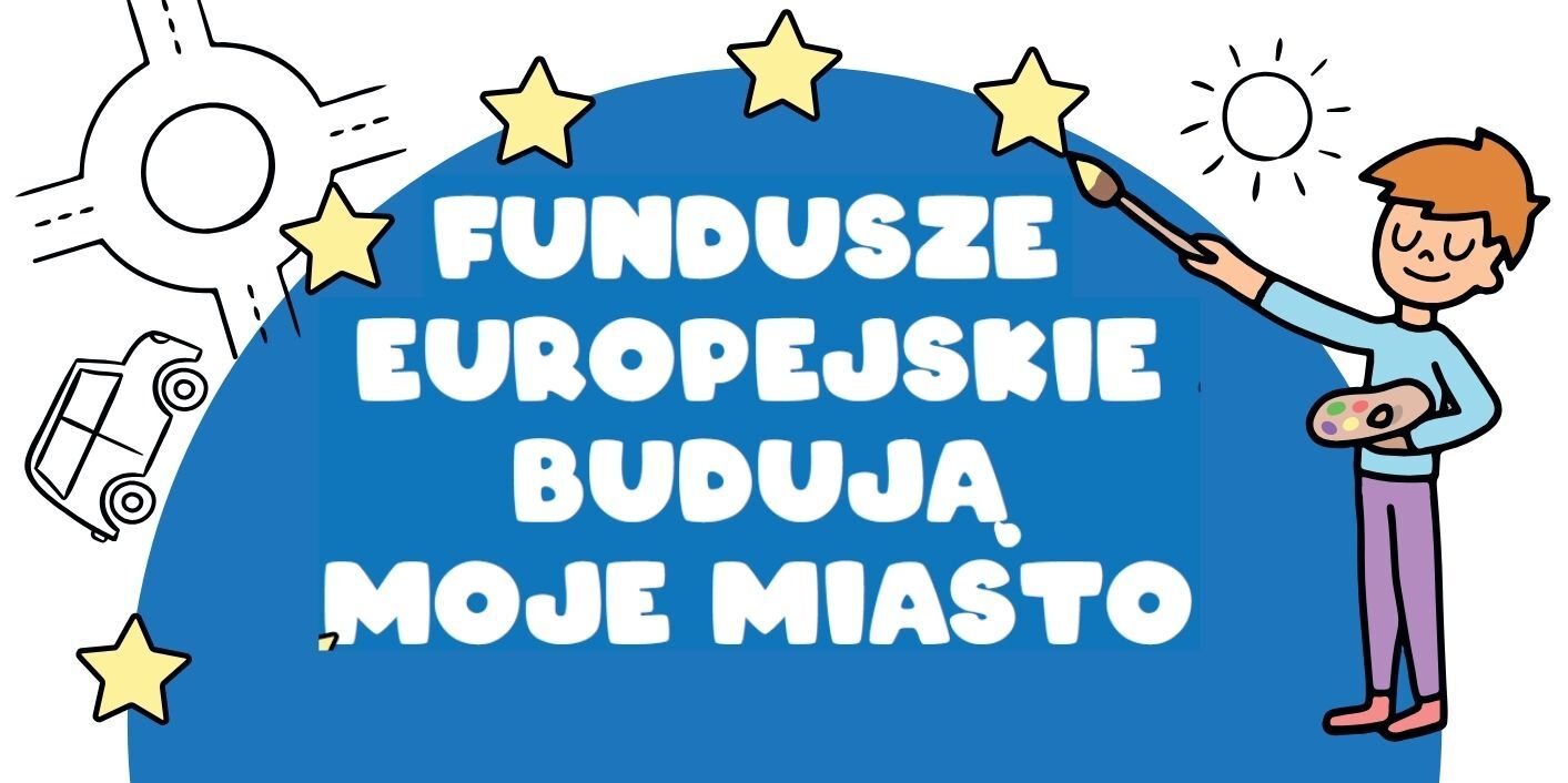 plakat promujący konkurs Fundusze europejskie budują moje miasto