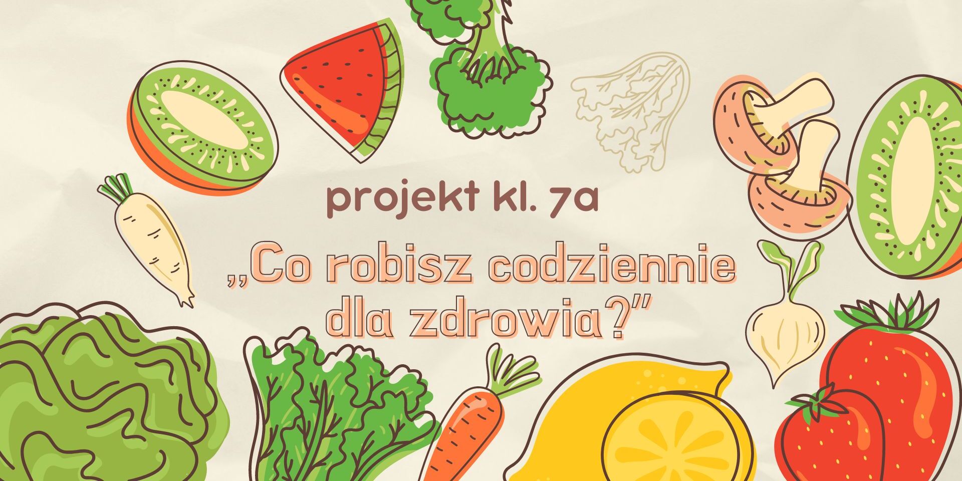 plakat z napisem projekt klasy 7a ,,Co robisz codziennie dla zdrowia”.